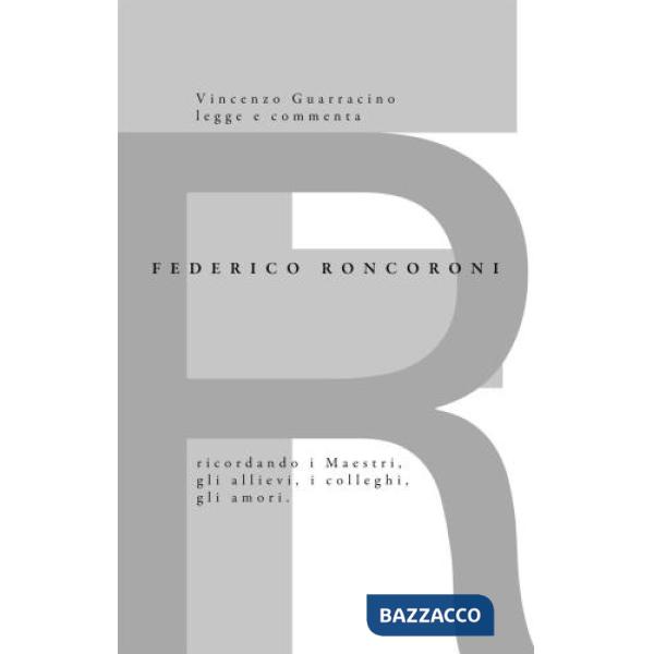 Federico Roncoroni. Ricordando i Maestri, gli allievi, i colleghi, gli amori