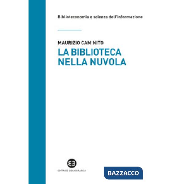 Biblioteca nella nuvola. Utenti e servizi al tempo degli smartphone (La)