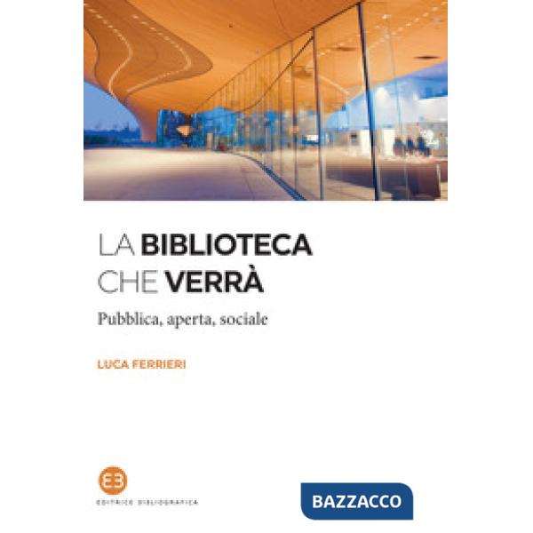Biblioteca che verrà. Pubblica, aperta, sociale (La)