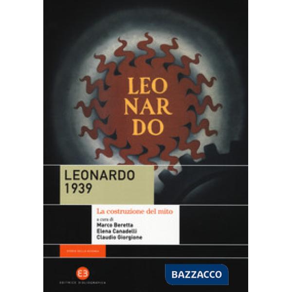 Leonardo 1939. La costruzione del mito