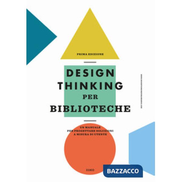 Design thinking per biblioteche. Un manuale per progettare soluzioni a misura di utente