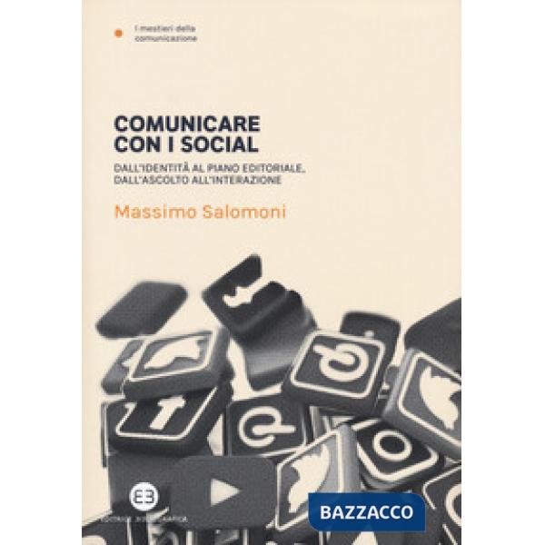 Comunicare con i social. Dall'identità al piano editoriale, dall'ascolto all'interazione