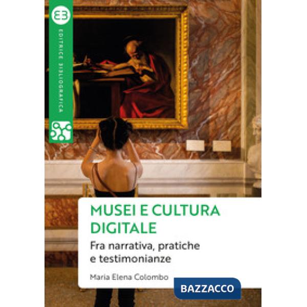 Musei e cultura digitale. Fra narrativa, pratiche e testimonianze