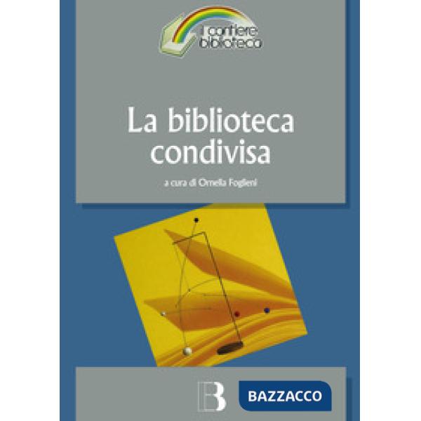 Biblioteca condivisa. Strategie di rete e nuovi modelli di cooperazione (La)