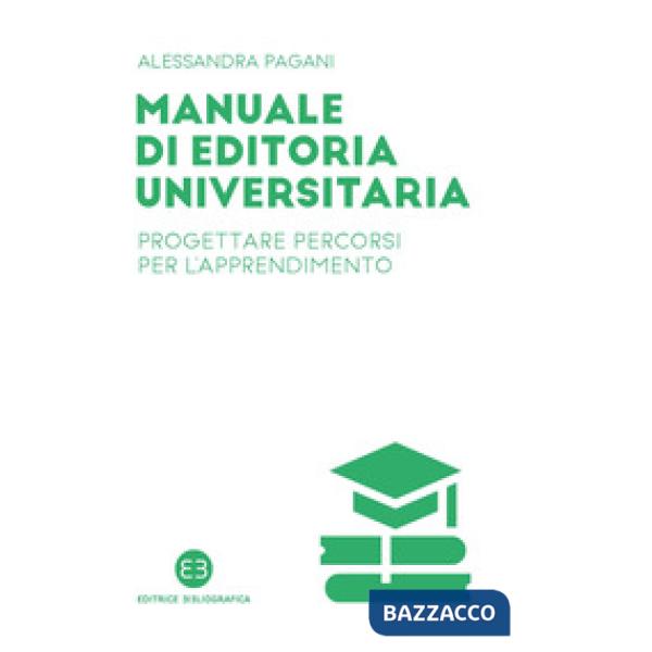 Manuale di editoria universitaria. Progettare percorsi per l'apprendimento