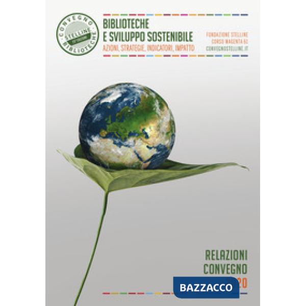 Biblioteche e sviluppo sostenibile. Azioni, strategie, indicatori, impatto