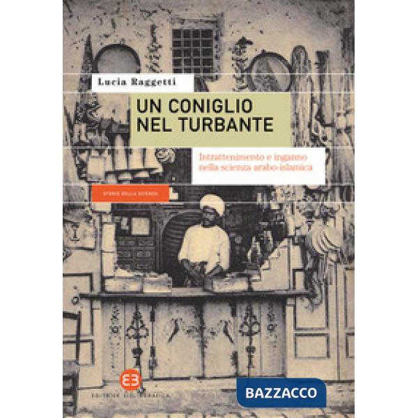 Coniglio nel turbante. Intrattenimento e inganno nella scienza arabo-islamica (Un)