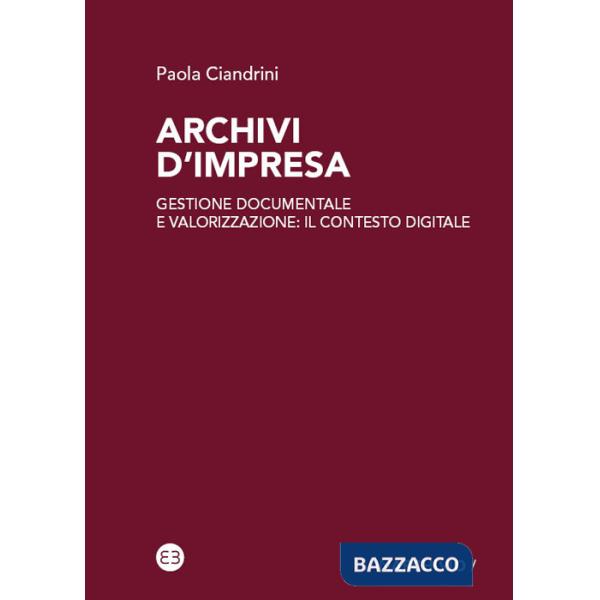 Archivi d'impresa. Gestione documentale e valorizzazione: il contesto digitale