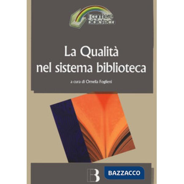 Qualità nel sistema biblioteca. Innovazione tecnologica, nuovi criteri di gestione e nuovi standard di servizio (La)