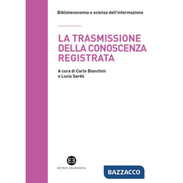 Trasmissione della conoscenza registrata. Scritti in onore di Mauro Guerrini offerti dagli allievi (La)