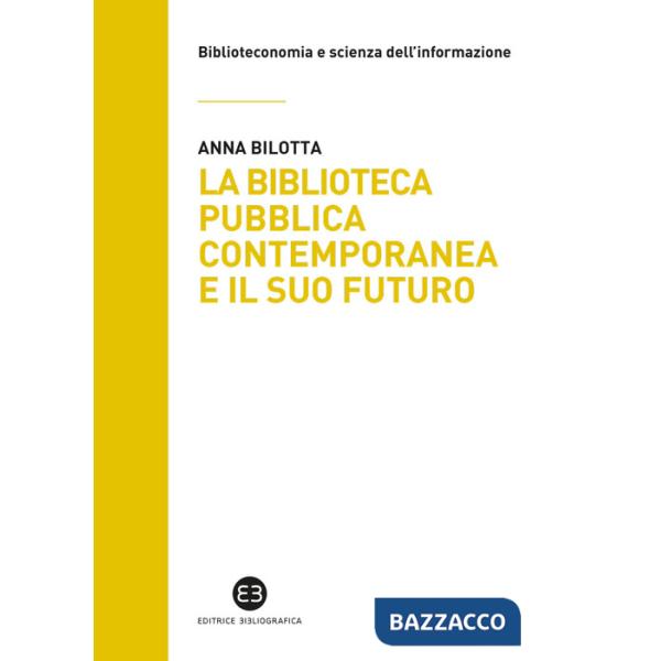 Biblioteca pubblica contemporanea e il suo futuro. Modelli e buone pratiche tra comparazione e valutazione (La)