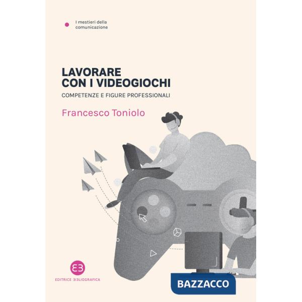 Lavorare con i videogiochi. Competenze e figure professionali