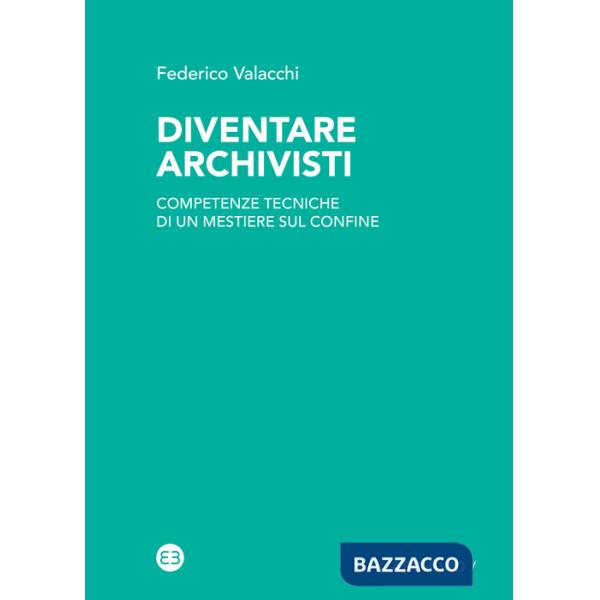 Diventare archivisti. Competenze tecniche di un mestiere di confine