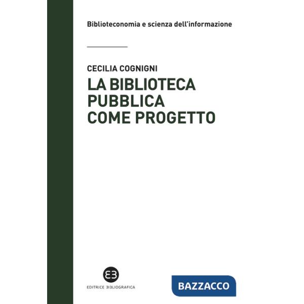 Biblioteca pubblica come progetto. Metodi e strumenti per interpretare la contemporaneità (La)