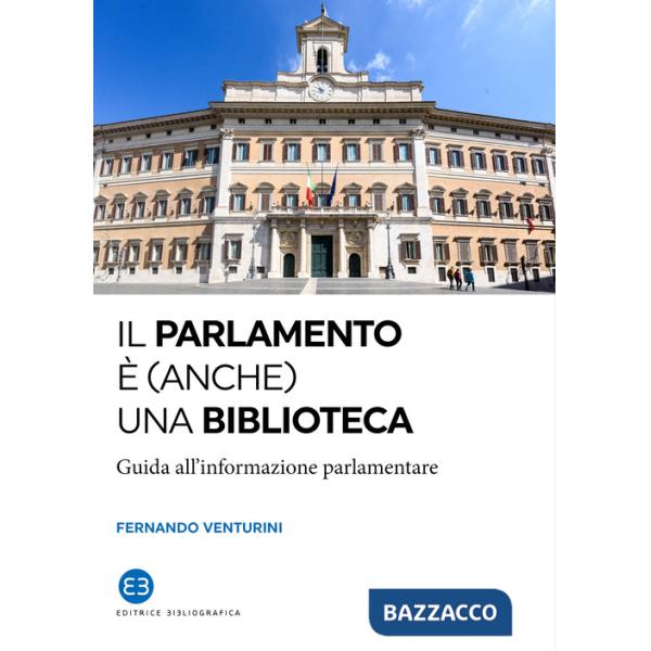Parlamento è (anche) una biblioteca. Guida all'informazione parlamentare (Il)