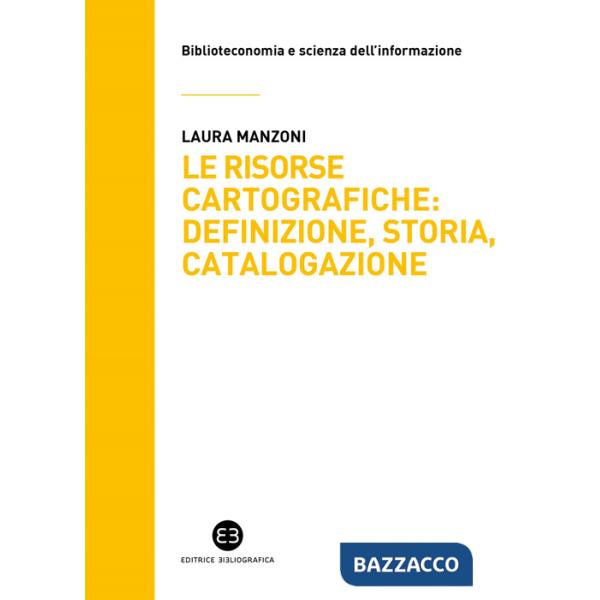 Risorse cartografiche: definizione, storia, catalogazione (Le)