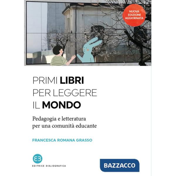 Primi libri per leggere il mondo. Pedagogia e letteratura per una comunità educante. Nuova ediz.