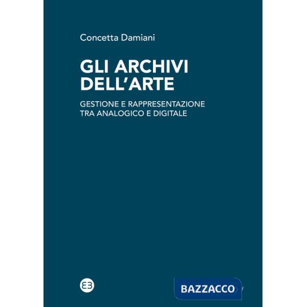 Archivi dell'arte. Gestione e rappresentazione tra analogico e digitale (Gli)