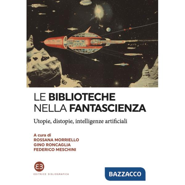 Biblioteche nella fantascienza. Utopie, distopie, intelligenze artificiali (Le)