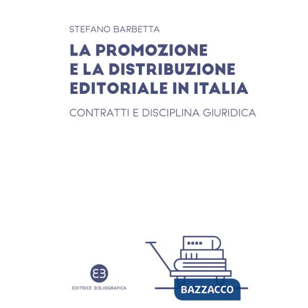 Promozione e la distribuzione editoriale in Italia. Contratti e disciplina giuridica (La)