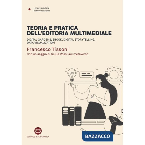 Teoria e pratica dell'editoria multimediale. Digital gardens, ebook, digital storytelling, data visualization
