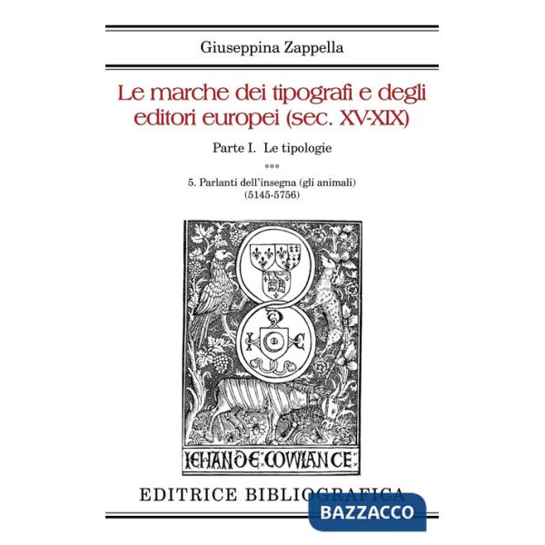 Marche dei tipografi e degli editori europei (sec. XV-XIX) (Le). Vol. 5: Parlanti dell'insegna (gli animali) (5145-5756)