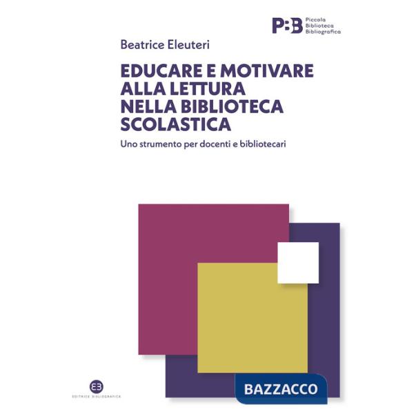 Educare e motivare alla lettura nella biblioteca scolastica. Uno strumento per docenti e bibliotecari