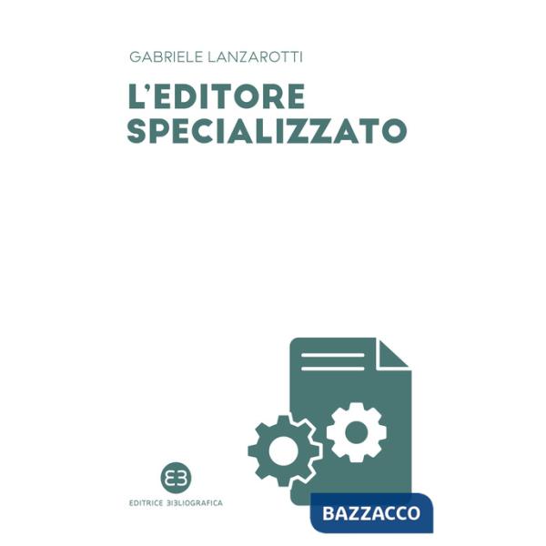 Editore specializzato. Creare una casa editrice B2B: consigli e spunti di riflessione (L')