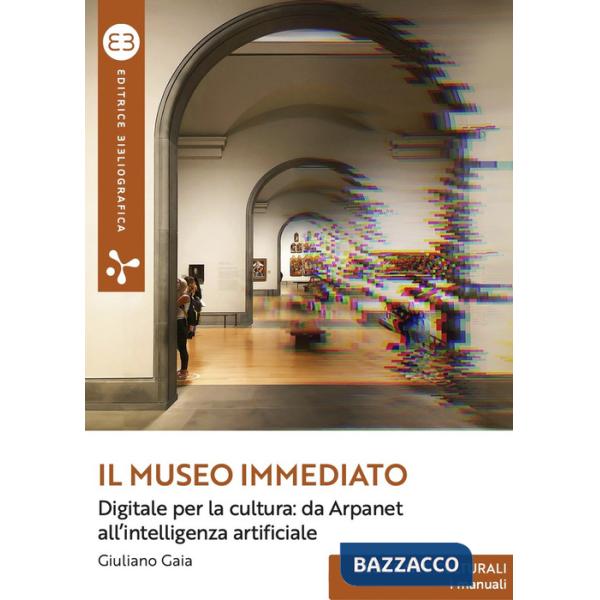 Museo immediato. Digitale per la cultura: da Arpanet all'intelligenza artificiale (Il)