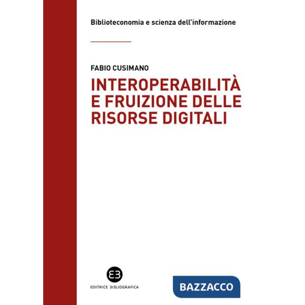 Interoperabilità e fruizione delle risorse digitali. Le biblioteche da custodi di collezioni a facilitatori dell'accesso alla co
