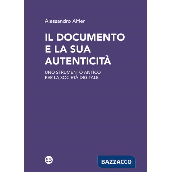 Documento e la sua autenticità. Uno strumento antico per la società digitale (Il)