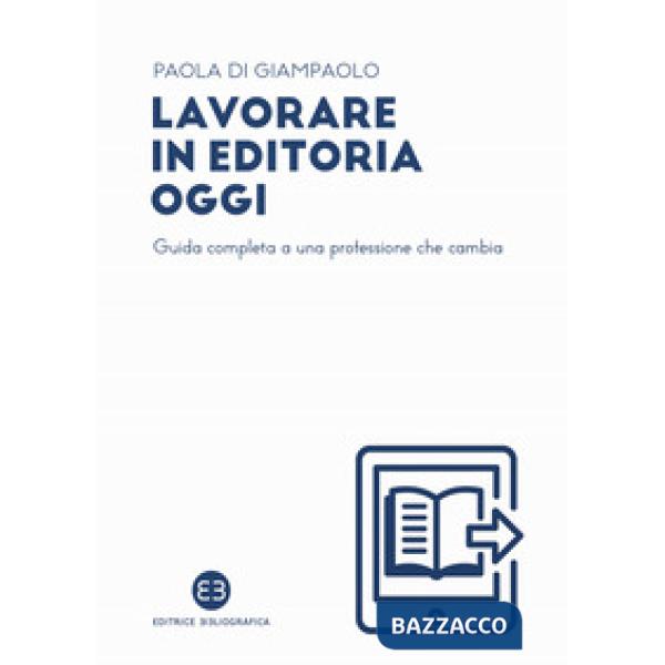 Lavorare in editoria oggi. Guida completa a una professione che cambia