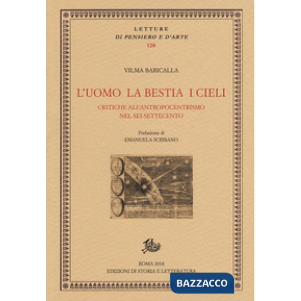 Uomo la bestia i cieli. Critiche all'antropocentrismo nel Sei-Settecento (L')