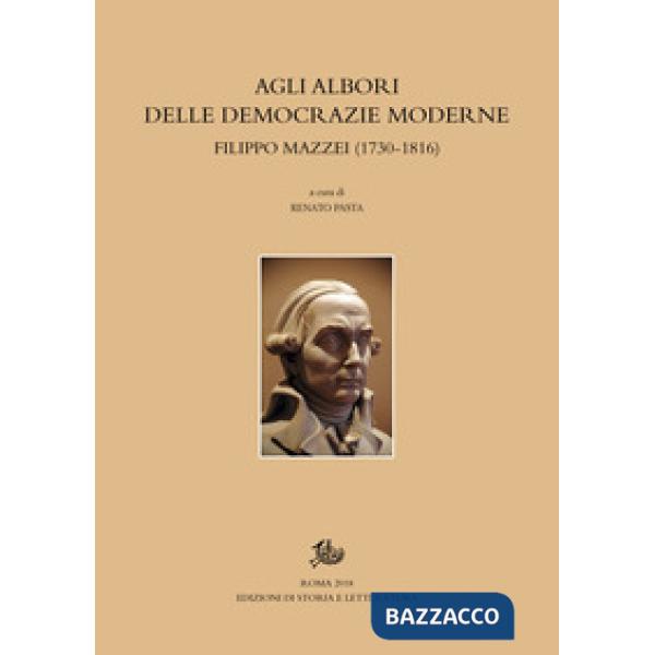 Agli albori delle democrazie moderne. Filippo Mazzei (1730-1816)