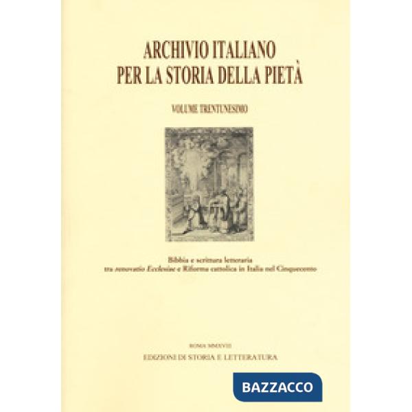 Archivio italiano per la storia della pietà. Vol. 31: Bibbia e scrittura letteraria tra «renovatio Ecclesiae» e riforma cattolic
