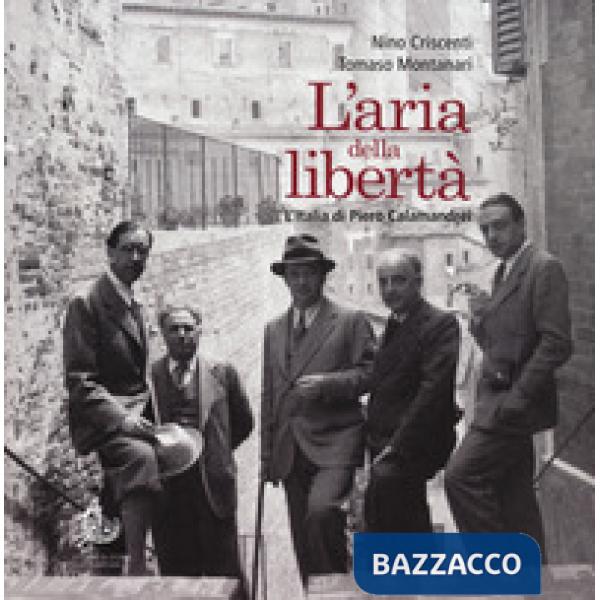 Aria della libertà. L'Italia di Piero Calamandrei. Ediz. illustrata (L')