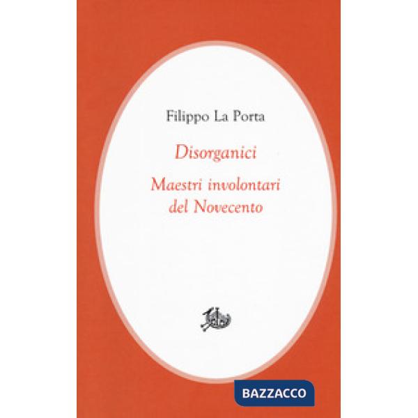Disorganici. Maestri involontari del Novecento