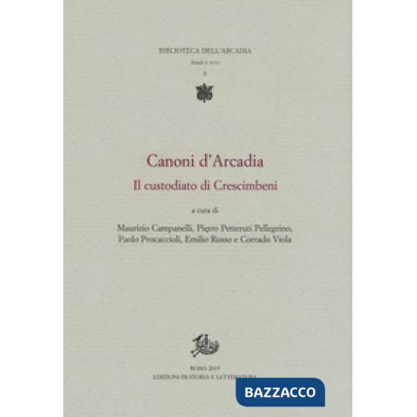 Canoni d'Arcadia. Vol. 1: Il custodiato di Crescimbeni