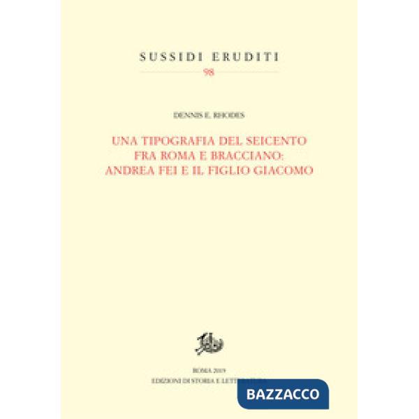 Tipografia del Seicento fra Roma e Bracciano: Andrea Fei e il figlio Giacomo (Un