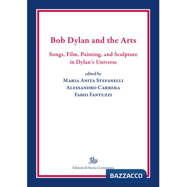 Bob Dylan and the arts. Songs, film, paintings, and sculpture in Dylan's universe