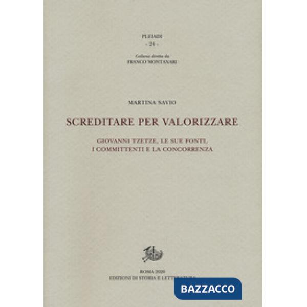 Screditare per valorizzare. Giovanni Tzetze, le sue fonti, i committenti e la concorrenza