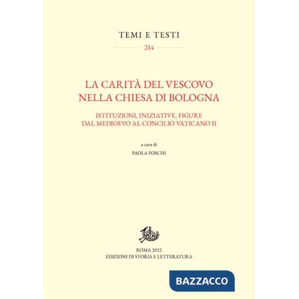 Carità del vescovo nella Chiesa di Bologna. Istituzioni, iniziative, figure dal Medioevo al Concilio Vaticano II (La)