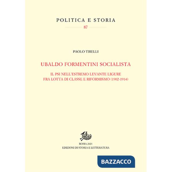 Ubaldo Formentini socialista. Il PSI nell'estremo levante ligure fra lotta di classe e riformismo (1902-1914)