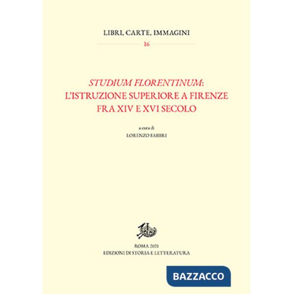 Studium florentinum: l'istruzione superiore a Firenze fra XIV e XVI secolo