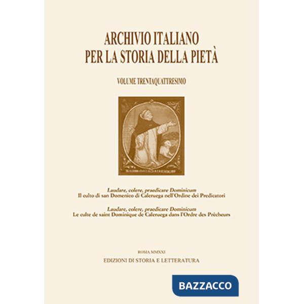 Archivio italiano per la storia della pietà. Ediz. italiana e inglese. Vol. 34: Laudare, colere, praedicare Dominicum. Il culto 