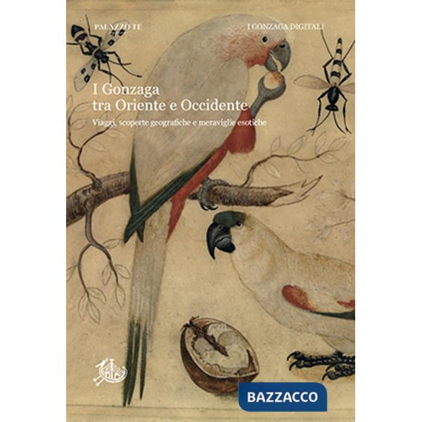 Gonzaga tra Oriente e Occidente. Viaggi, scoperte geografiche e meraviglie esotiche (I)
