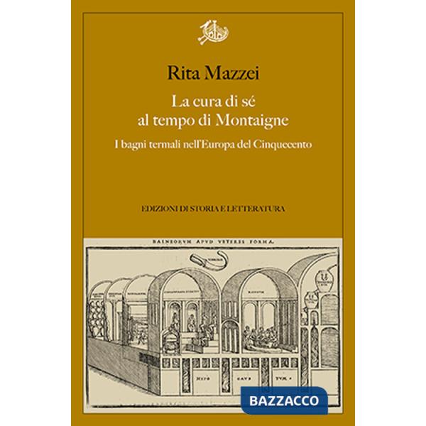 Cura di sé al tempo di Montaigne. I bagni termali nell'Europa del Cinquecento (La)