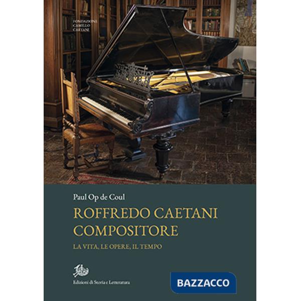 Roffredo Caetani compositore. La vita, le opere, il tempo