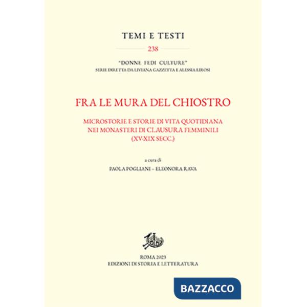 Fra le mura del chiostro. Microstorie e storie di vita quotidiana nei monasteri di clausura femiinili (XV-XIX secc.)