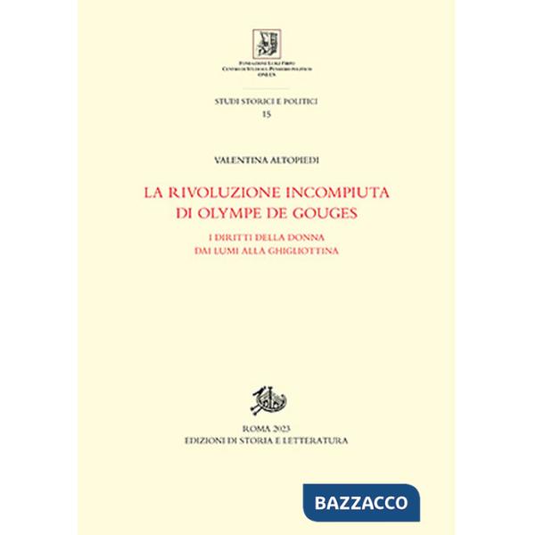 Rivoluzione incompiuta di Olympe de Gouges. I diritti della donna dai Lumi alla ghigliottina (La)